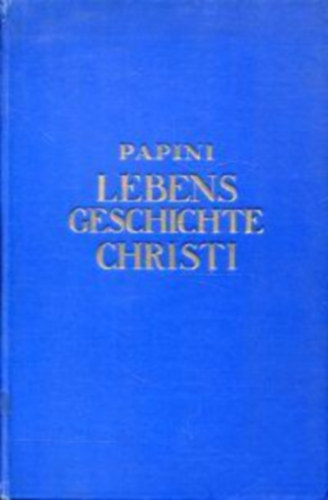 Papini - Lebensgeschichte christi