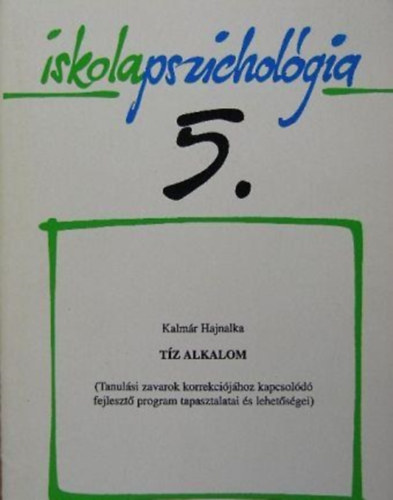Kalmr Hajnalka - Iskolapszicholgia 5. - Tz alkalom (Tanulsi zavarok korrekcijhoz kapcsold fejleszt program tapasztalatai s lehetsgei)