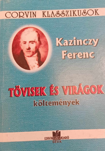 Kazinczy Ferenc - Tövisek és virágok költemények - Corvin Klasszikusok