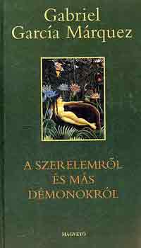 Gabriel Garca Mrquez - A szerelemrl s ms dmonokrl