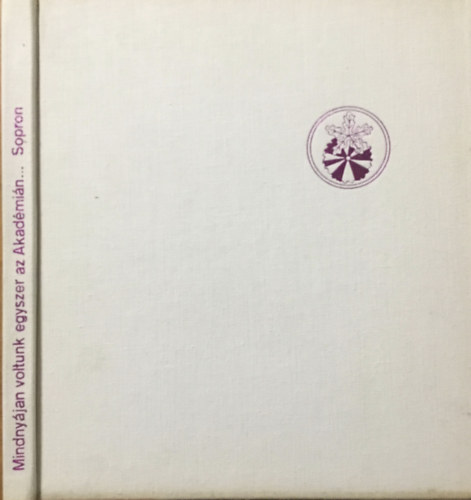 Dr. Hiller Istv�n; Dr. Igm�ndy Zolt�n - Mindny�jan voltunk egyszer az Akad�mi�n... - Sopron