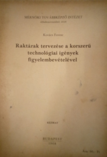 Kov�cs Ferenc - Rakt�rak tervez�se a korszer� technol�giai ig�nyek figyelembev�tel