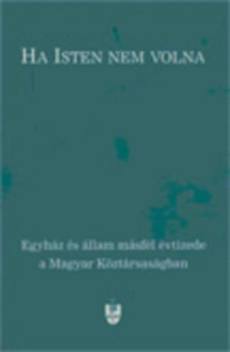 Szále László - Ha ISTEN nem volna (Egyház és állam másfél évtizede a Magyar Köztársaságban)