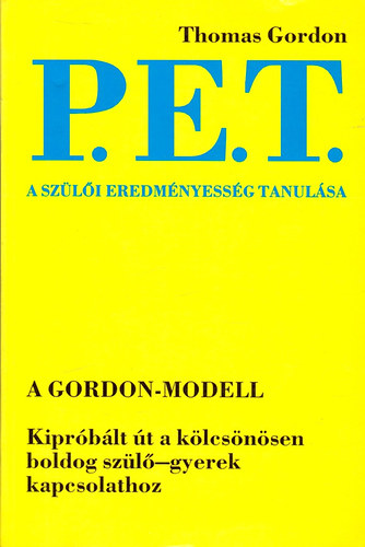 Thomas Gordon - P. E. T. - A szli eredmnyessg tanulsa - Kiprblt t a klcsnsen boldog szl-gyerek kapcsolathoz