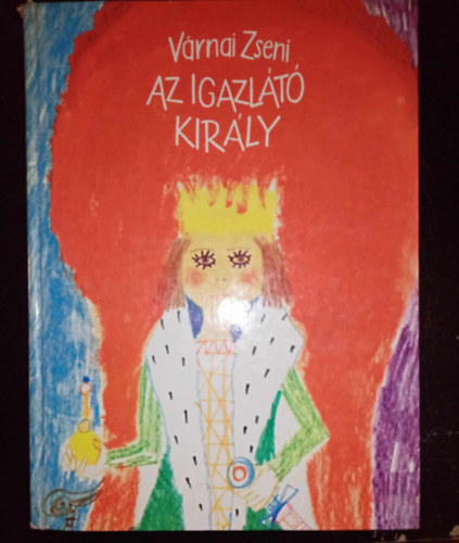 Kondor Lajos  Vrnai Zseni (ill.) - Az igazlt kirly - 23 mese Kondor Lajos sznes illusztrciival