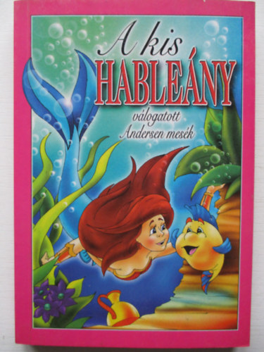 H. Christian   Andersen (Hermann Mni tgolg.) - A kis hableny - vlogatott Andersen mesk