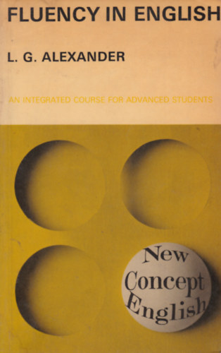L.G. Alexander - Fluency in English - An Integrated Course for Advenced Students (Foly�konyan angolul - egynyelv� tank�nyv)