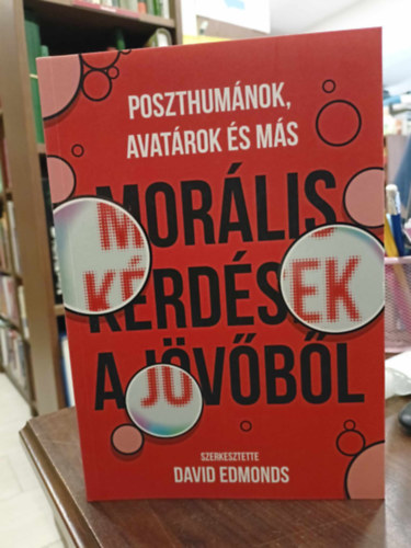 David Edmonds - Poszthum�nok, avat�rok �s m�s mor�lis k�rd�s a j�v�b�l
