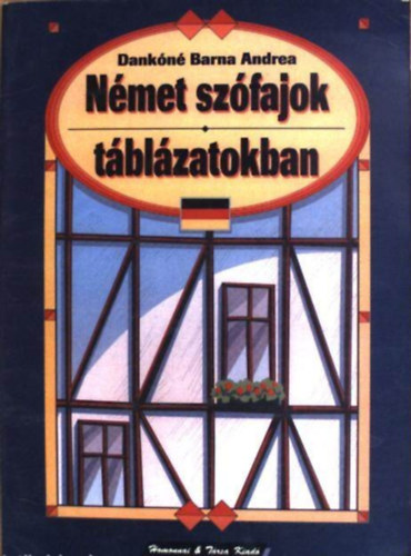 Szerkeszt� Dank�n� Barna Andrea - N�met sz�fajok t�bl�zatokban (Wortklassen des Deutschen in Tabellen)