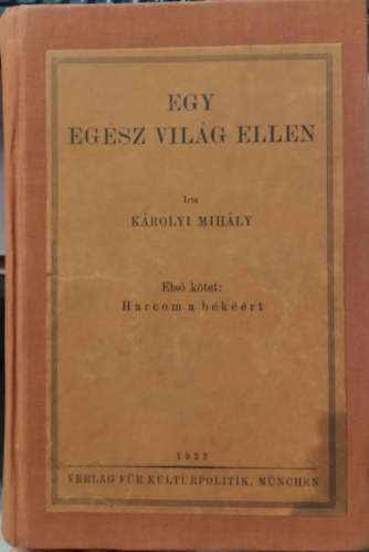 K�rolyi Mih�ly - Egy eg�sz vil�g ellen I.: Harcom a b�k��rt (unicus)