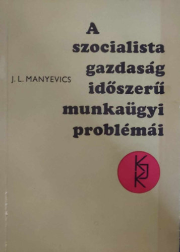 J.L. Manyevics - A szocialista gazdaság időszerű munkaügyi problémái