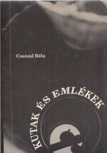 Csan�d B�la - Kutak �s eml�kek (dedik�lt)