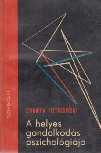 Zbigniew Pietrasinski - A helyes gondolkodás pszichológiája