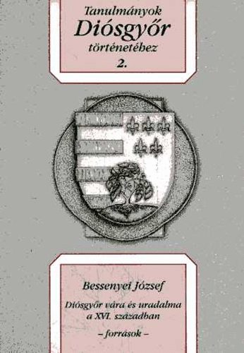 Bessenyei József - Diósgyőr vára és uradalma a XVI. században - források