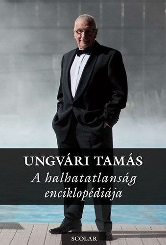Ungvári Tamás - A halhatatlanság enciklopédiája