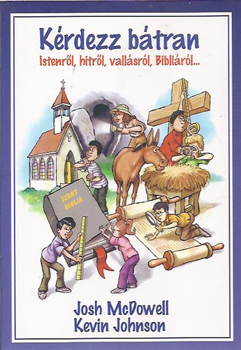 Josh McDowell; Kevin Johnson - K�rdezz b�tran Istenr�l, hitr�l, vall�sr�l, Bibli�r�l...