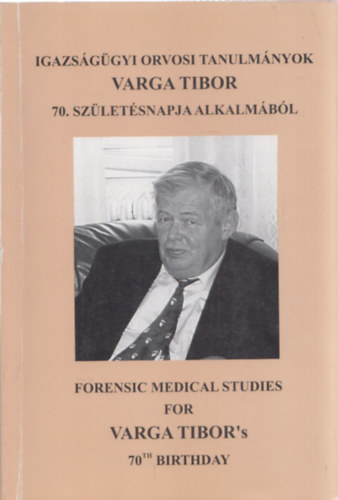 Dr. habil Kereszty Éva - Igazságügyi orvosi tanulmányok Varga Tibor 70. születésnapja alkalmából
