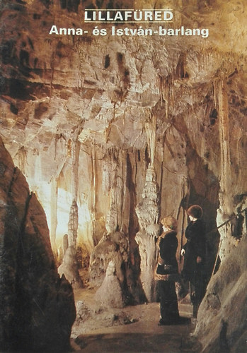 Szkely Kinga  (szerk.) - Lillafred - Anna- s Istvn-barlang  (Tjak Korok Mzeumok Kisknyvtra 90)