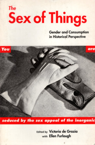 Victoria De Grazia  (Editor) - The Sex of Things: Gender and Consumption in Historical Perspective