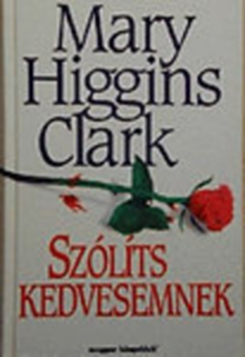 Szerk.: Kardi Ilona, Ford.: Nagyn Kirlyi Katalin Mary Higgins Clark - Szlts kedvesemnek (Nagyn Kirlyi Katalin fordtsa)