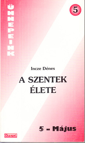Incze D�nes - A szentek �lete 5.- M�jus