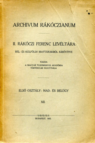 Archivum Rkczianum. II. Rkczi Ferencz levltra. Els osztly: Had- s belgy. XII. ktet.