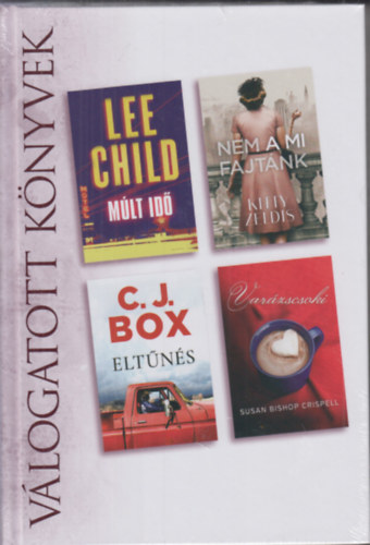 C. J. Box, Kitty Zeldis, Susan Bishop Crispel Lee Child - M�lt id� - Nem a mi fajt�nk - Elt�n�s - Var�zscsoki
