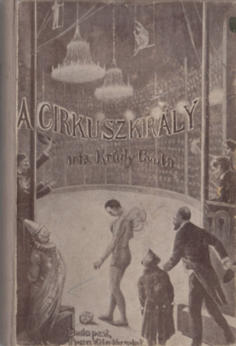 Krúdy Gyula - A cirkuszkirály (I. kiadás)