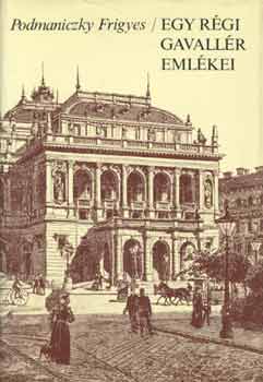 Podmaniczky Frigyes - Egy r�gi gavall�r eml�kei