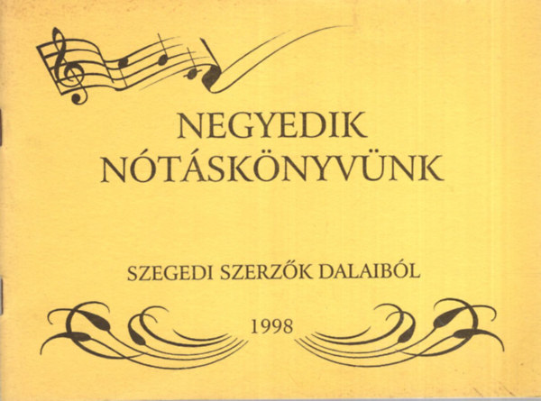 Bnfalvi Jzsef dr.  (szerk.) - Negyedik ntsknyvnk  szegedi szerzk dalaibl 1998