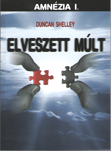 Duncan Shelley - Elveszett mlt. Az Amnzia trilgia 1. rsze