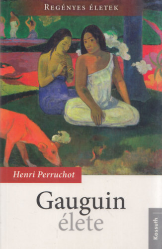 Henri Perruchot - Gauguin lete (Regnyes letek)