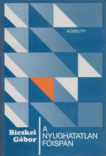 Bicskei G�bor - A nyughatatlan f�isp�n (dokumentumreg�ny F�ldi Istv�nr�l)