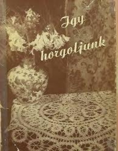 Dr. Klimk Zoltn  (szerk.) - gy horgoljunk