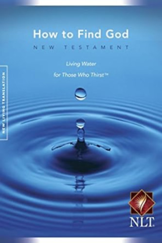 Karen Dagher, Danny Bond Greg Laurie - How to Find God - New Believer's Bible - New Testament (New Living Translation)