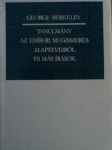 George Berkeley - Tanulmnyok az emberi megismers alapelveirl s ms rsok