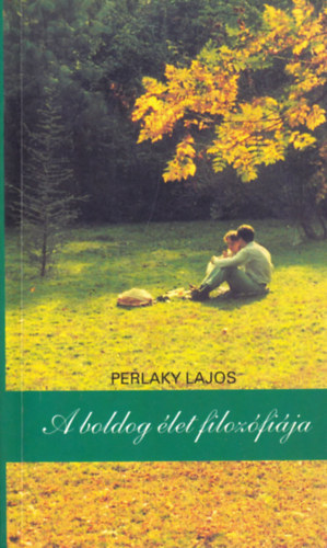 Perlaky Lajos - A boldog let filozfija