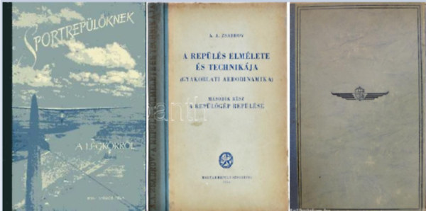 A.A. Zsabrov, Dr. Walter Tibor Tardos B�la - Sportrep�l�knek a l�gk�rr�l + A rep�l�s elm�lete �s technik�ja II. A rep�l�g�p rep�l�se + A rep�l� ember (A rep�l� ember 3.) Dr. Walter Tibor( 3 k�tet )