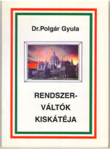 Dr. Polg�r Gyula - Rendszerv�lt�k kisk�t�ja