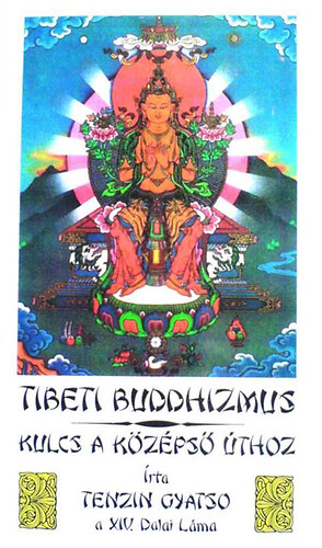 Tenzin Gyatso a XIV. Dalai Láma - A tibeti buddhizmus - Kulcs a középső úthoz