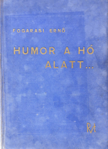 Fogarasi Ern� - Humor a h� alatt....- A szib�riai hadifogs�g der�s �r�i-mad�rt�vlatb�l