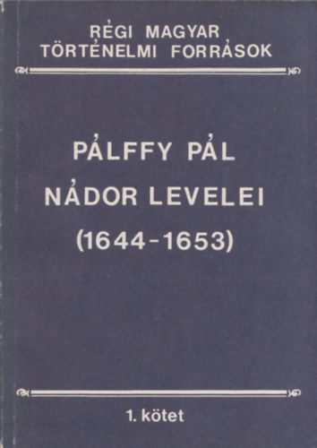 S. Lauter �va - P�lffy P�l n�dor levelei (1644-1653) (R�gi Magyar T�rt�nelmi Forr�sok 1. k�tet)