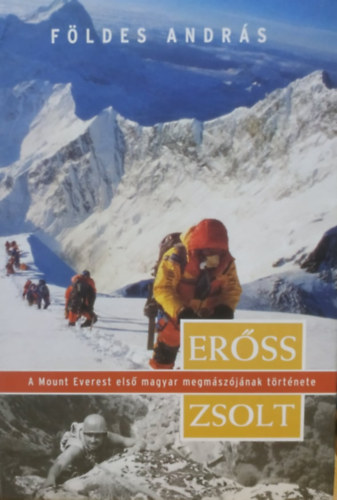 Fldes Andrs - Erss Zsolt, a Mount Everest els magyar megmszjnak trtnete