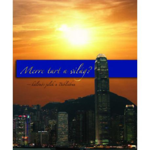 Alejandro Bullón - Merre tart a világ? - Különös jelek a Bibliában