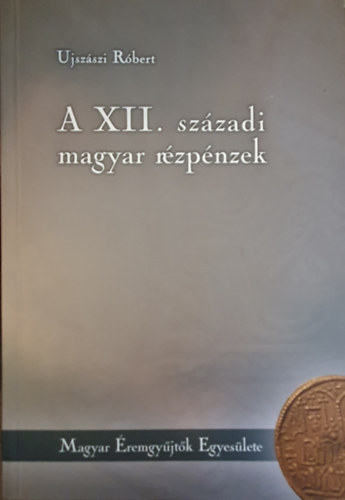 Ujszászi Róbert - A XII. századi rézpénzek