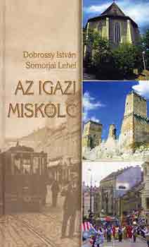Dobrossy I.-Somorjai L. - Az igazi Miskolc