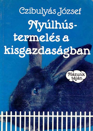 Czibulyás József - Nyúlhústermelés a kisgazdaságban