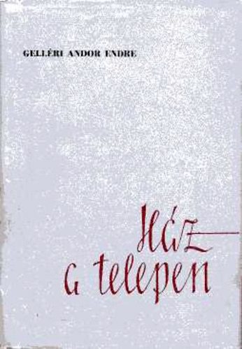 Gelléri Andor Endre - Ház a telepen