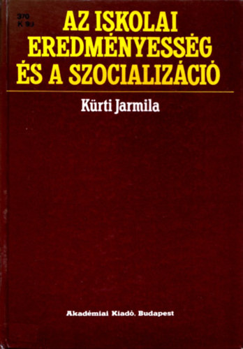 Kürti Jarmila - Az iskolai eredményesség és a szocializáció