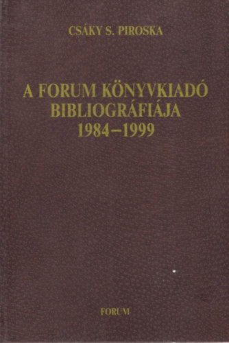 Cs�ky S. Piroska - A forum k�nyvkiad� bibliogr�fi�ja 1984-1999